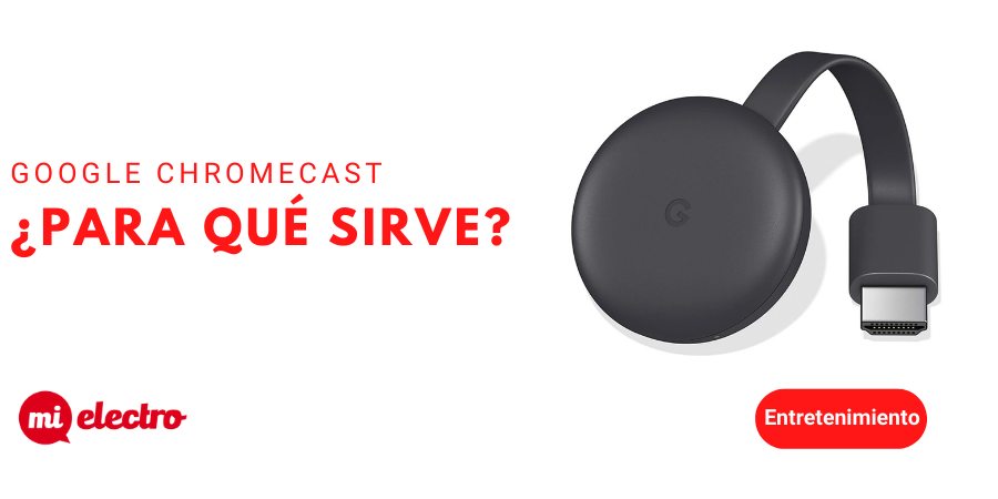 Para qué sirve Google Chromecast